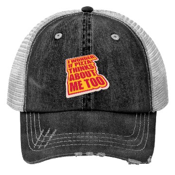 Discover pizza thinks about me Trucker Hats