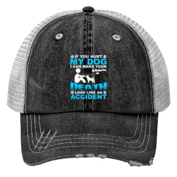 Discover If you hurt my dog I can make you Death Trucker Hats