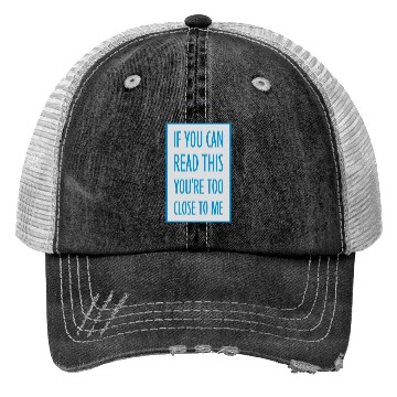 Discover too close to me Trucker Hats