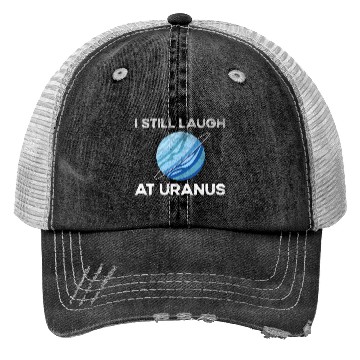 Discover I Still Laugh At Uranus, Astronomy Science Planet Trucker Hats