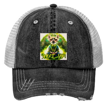 Discover buddhist chihuahua,shut up! Trucker Hats