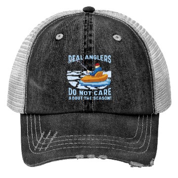 Discover Real fishermen do not care about the season Real f Trucker Hats