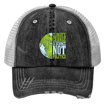 Discover Climate Change Is Science Not Politics Environment Trucker Hats