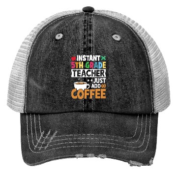 Discover Instant 5th Grade Teacher Just Add Coffee Trucker Hats