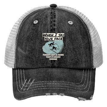 Discover When I ski your face Trucker Hats