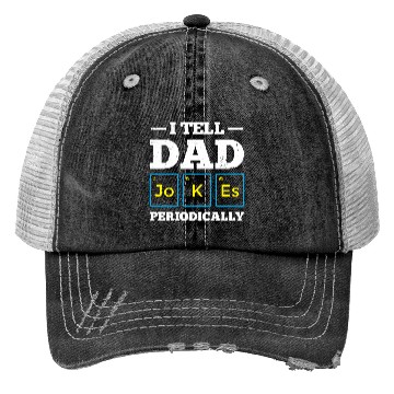Discover I Tell Dad Jokes Periodically Periodic Table Trucker Hats