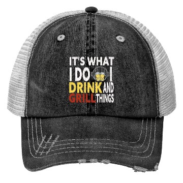 Discover Its What I Do Drink Grill Things Trucker Hats