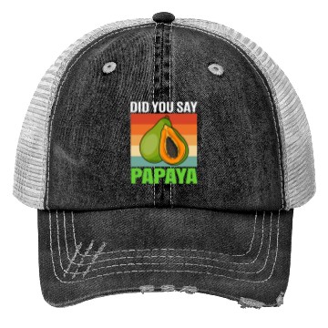 Discover Did You Say Papaya Trucker Hats