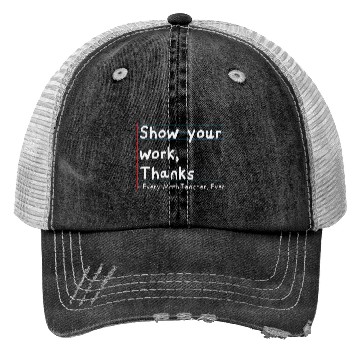 Discover Show Your Work, Thanks Every Math Teacher Ever Trucker Hats