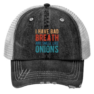 Discover I HAVE BAD BREATH AND SMELL LIKE ONIONS Trucker Hats