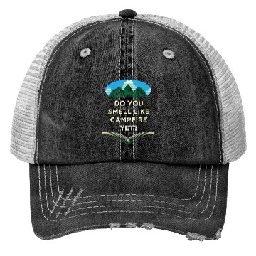 Discover Do You Smell Like Campfire Yet Camping Wildlife Ca Trucker Hats