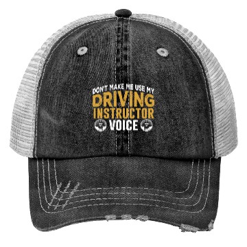 Discover Don't Make Me Use My Driving Instructor Voice Trucker Hats