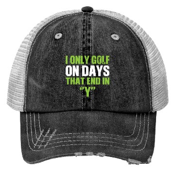 Discover i only golf on days that end Fathers Day Trucker Hats