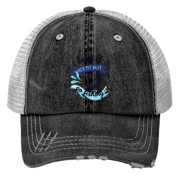 Discover i love it when my wife lets me go fishing Trucker Hats
