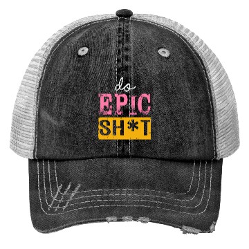 Discover Funny sayings - DO EPIC SHIT Trucker Hats