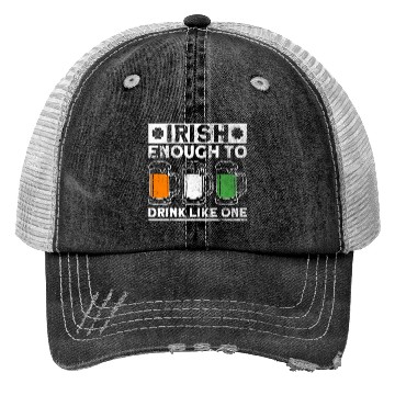 Discover Irish Enough To Drink Like One - St Patricks Day Trucker Hats