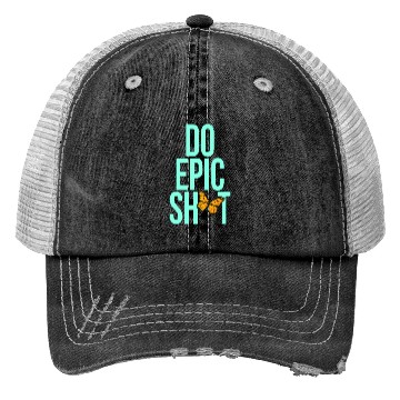 Discover Funny sayings - DO EPIC SHIT Trucker Hats