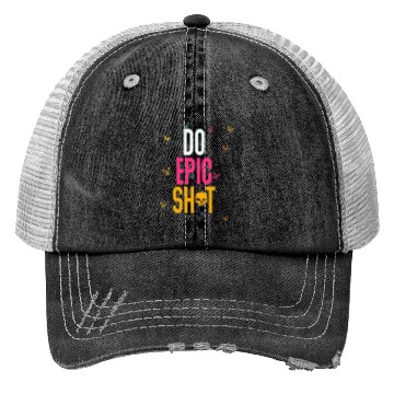 Discover Funny sayings - DO EPIC SHIT Trucker Hats