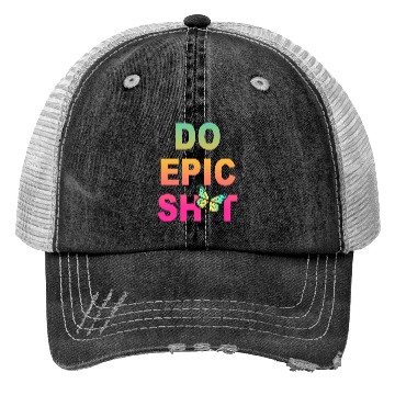 Discover Funny sayings - DO EPIC SHIT Trucker Hats