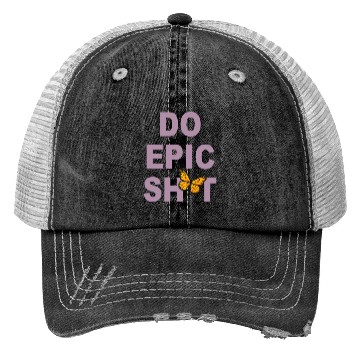 Discover Funny sayings - DO EPIC SHIT Trucker Hats