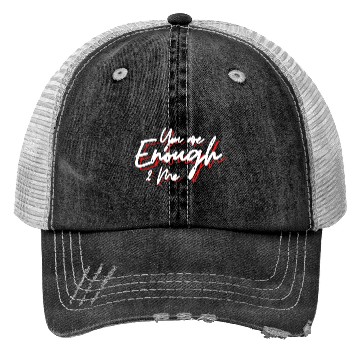 Discover You are enough to me Trucker Hats