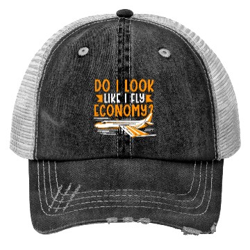 Discover Do I Look Like I Fly Economy First Class Frequent Trucker Hats