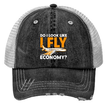 Discover Do I Look Like I Fly Economy First Class Frequent Trucker Hats