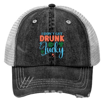 Discover I DONT GET DRUNK I GET REALLY DRUNK st patricks d Trucker Hats
