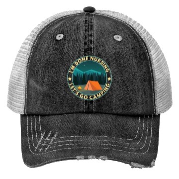 Discover I'm done nursing. Let's go camping Nurse Camper Trucker Hats