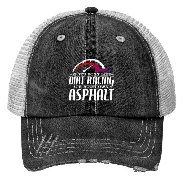 Discover If You Don't Like Dirt Racing Its Your Own Asphalt Trucker Hats