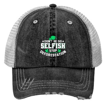 Discover Don't Be So Selfish Stop Deforestation Earth Day Trucker Hats