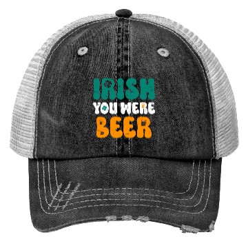 Discover Irish you were Beer St Patrick's Day Trucker Hats