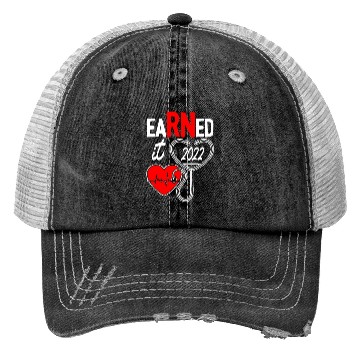 Discover Earned It Nurse Graduate 2022 Trucker Hats