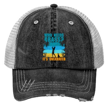 Discover Who needs grass? It's overrated! Trucker Hats