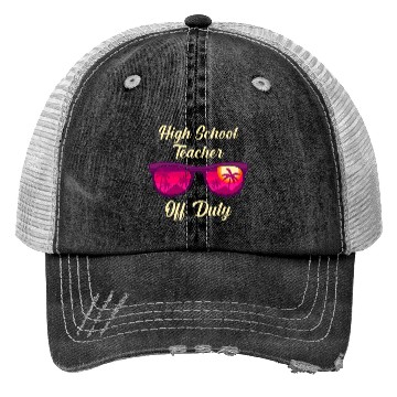 Discover High school teacher off duty vacation teacher Trucker Hats
