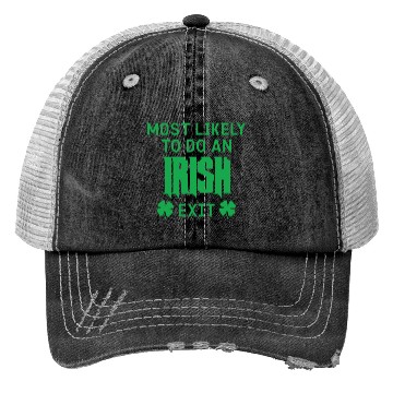 Discover Most likely to do an irish exit Trucker Hats