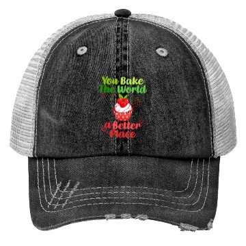 Discover you bake the world a better place Meme Trucker Hats