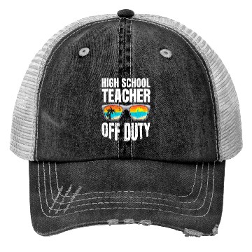 Discover High school teacher off duty vacation teacher Trucker Hats