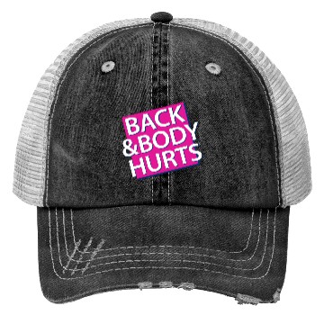 Discover Back and Body hurts Trucker Hats