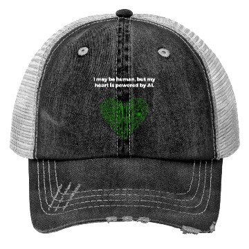 Discover I may be human but my heart is powered by AI Trucker Hats