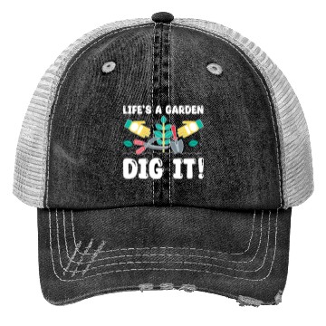 Discover Great Gardener Quote - Life's A Garden Dig It Trucker Hats
