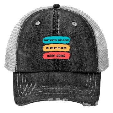 Discover Don't watch the clock; do what it does. Keep going Trucker Hats