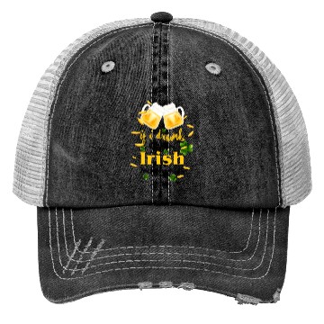 Discover If I Drunk It's My Irish Friends Fault Trucker Hats