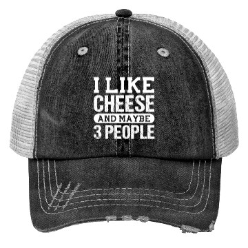 Discover I Like Cheese And Maybe 3 People Trucker Hats