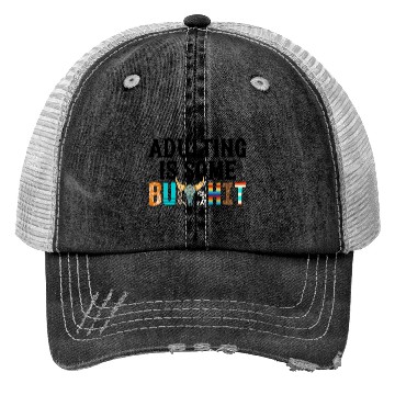 Discover Adulting Is Some Bullsht Funny Trucker Hats