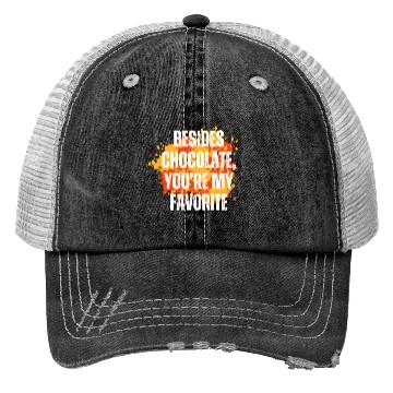 Discover Besides chocolate you re my favorite Trucker Hats