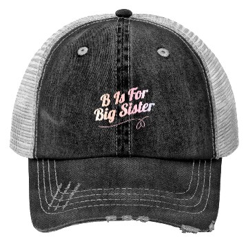 Discover B Is For Big Sister Trucker Hats
