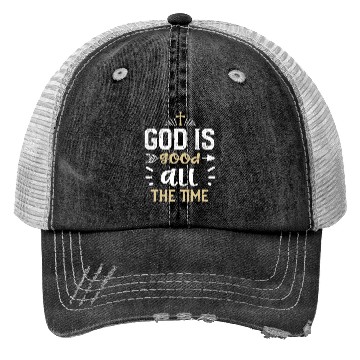 Discover God is good all the time - Jesus Trucker Hats
