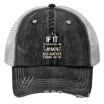 Discover If It Involves Jesus And Guitars... Trucker Hats