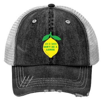 Discover Life's sweet don't be a lemon Trucker Hats